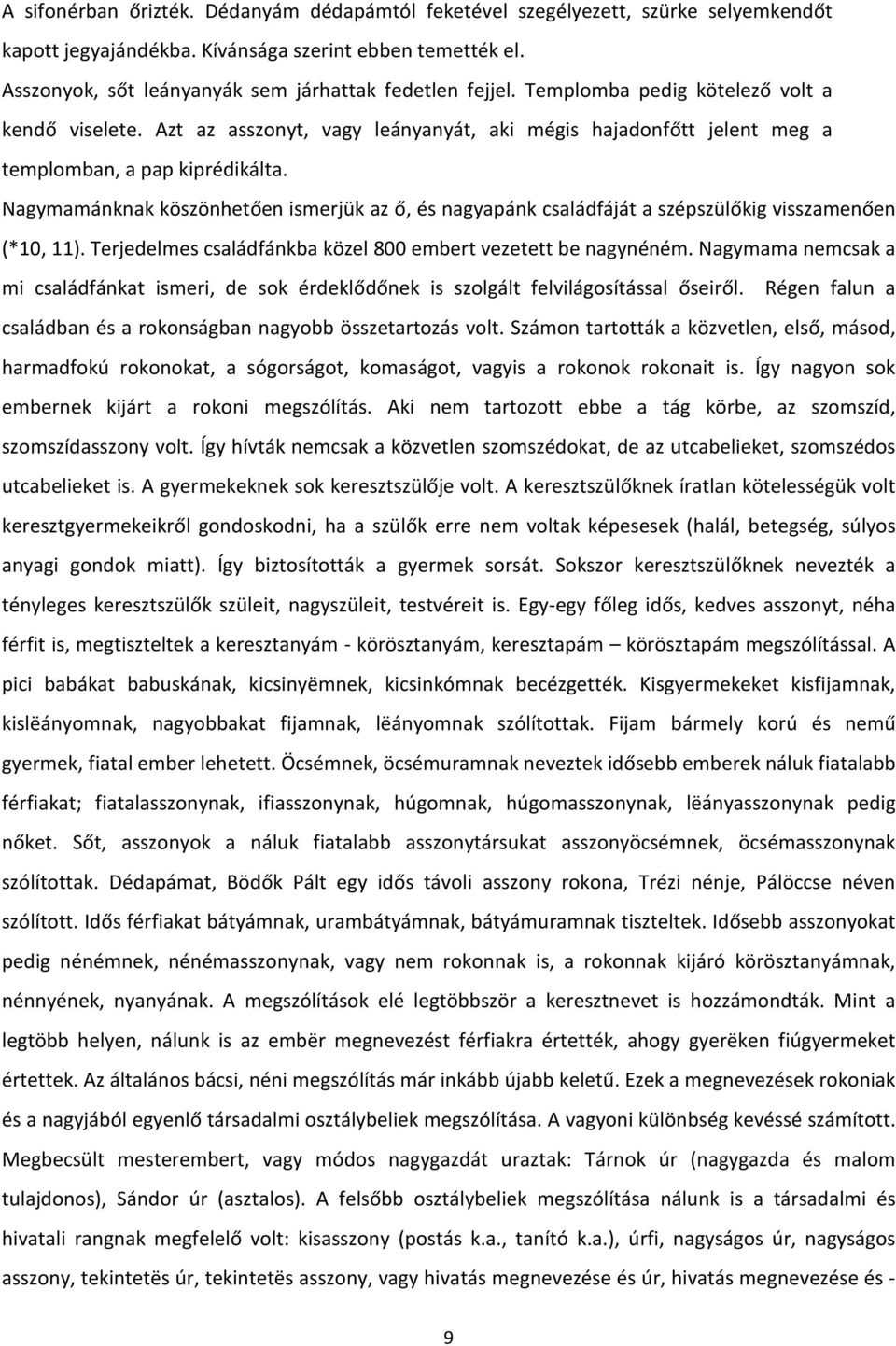 Azt az asszonyt, vagy leányanyát, aki mégis hajadonfőtt jelent meg a templomban, a pap kiprédikálta.