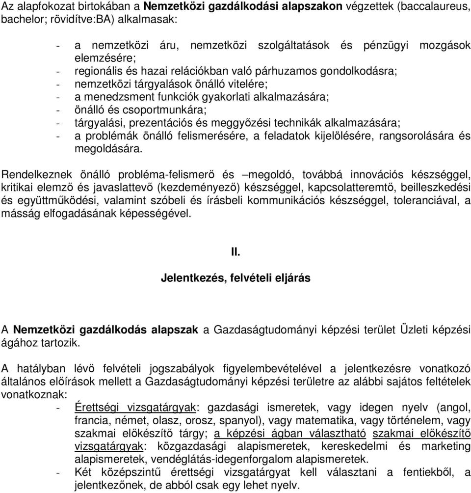 tárgyalási, prezentációs és meggyőzési technikák alkalmazására; - a problémák önálló felismerésére, a feladatok kijelölésére, rangsorolására és megoldására.