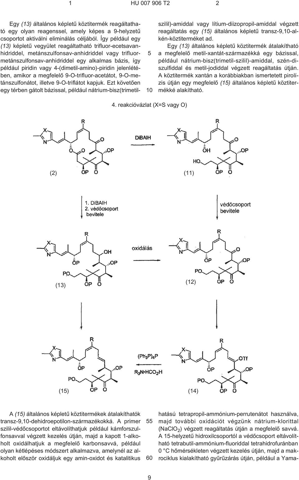 4¹(dimetil-amino)-piridin jelenlétében, amikor a megfelelõ 9¹O-trifluor-acetátot, 9¹O-metánszulfonátot, illetve 9¹O-triflátot kapjuk.
