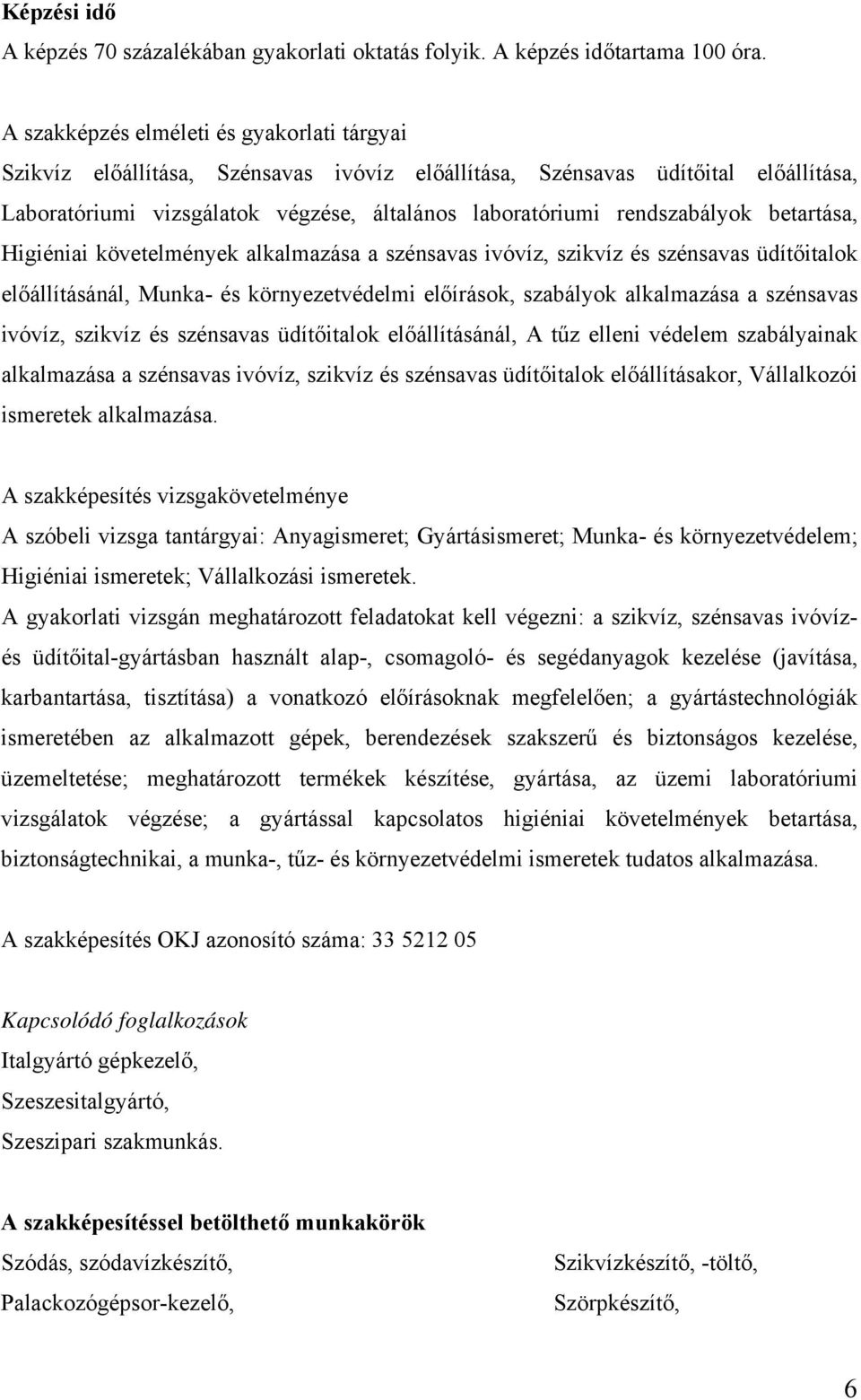 rendszabályok betartása, Higiéniai követelmények alkalmazása a szénsavas ivóvíz, szikvíz és szénsavas üdítőitalok előállításánál, Munka- és környezetvédelmi előírások, szabályok alkalmazása a