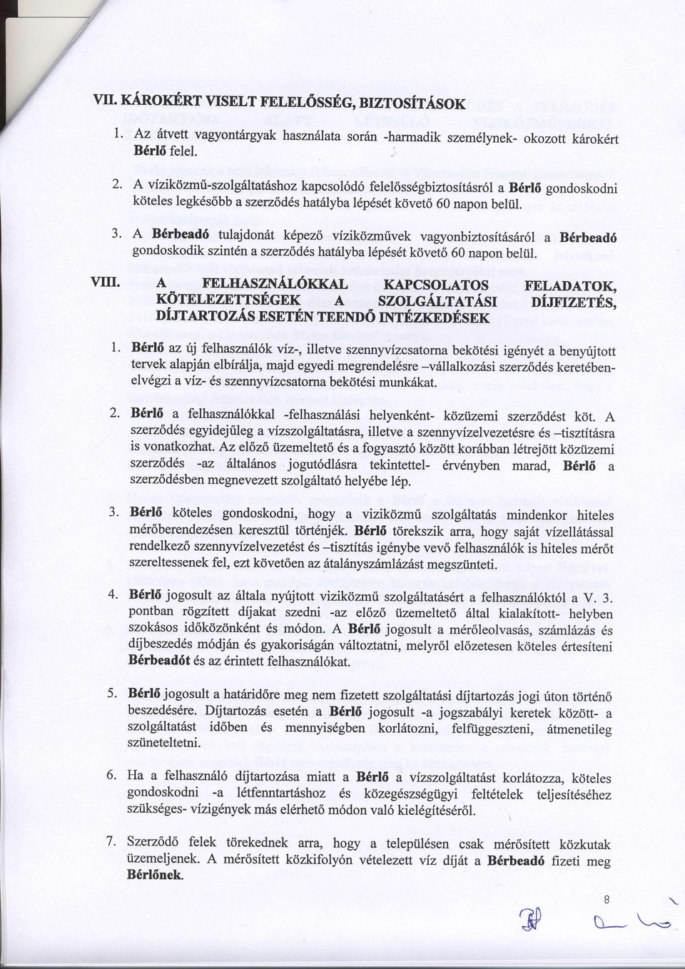 A B6rbead6 hrlajdonfut kdpezl vizikozmiivek vagyonbiztosft6srir6l a B6rbead6 gondoskodik szint6n aszeruld,shat6lyba l6p6s6t kdvet6 60 napon beltil. VIII.