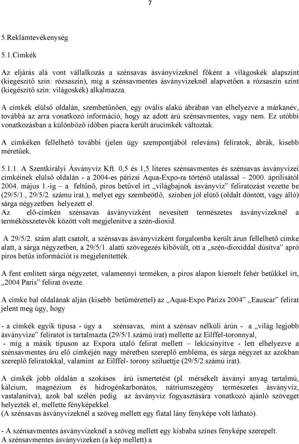 (kiegészítő szín: világoskék) alkalmazza.