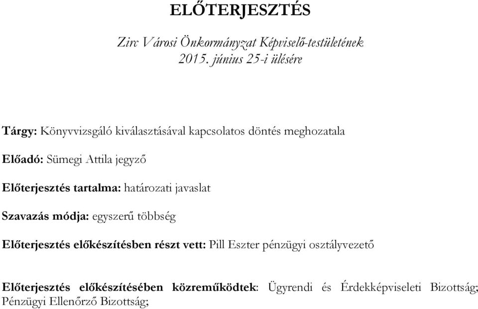 jegyző Előterjesztés tartalma: határozati javaslat Szavazás módja: egyszerű többség Előterjesztés előkészítésben