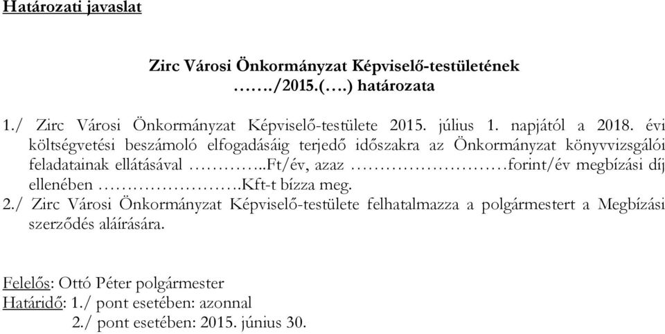 évi költségvetési beszámoló elfogadásáig terjedő időszakra az Önkormányzat könyvvizsgálói feladatainak ellátásával.