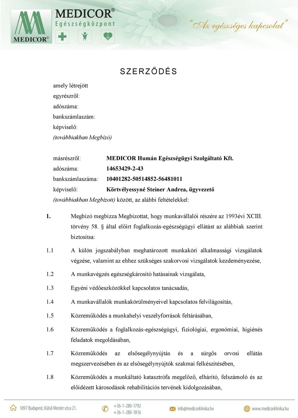 Megbízó megbízza Megbízottat, hogy munkavállalói részére az 1993évi XCIII. törvény 58. által előírt foglalkozás-egészségügyi ellátást az alábbiak szerint biztosítsa: 1.