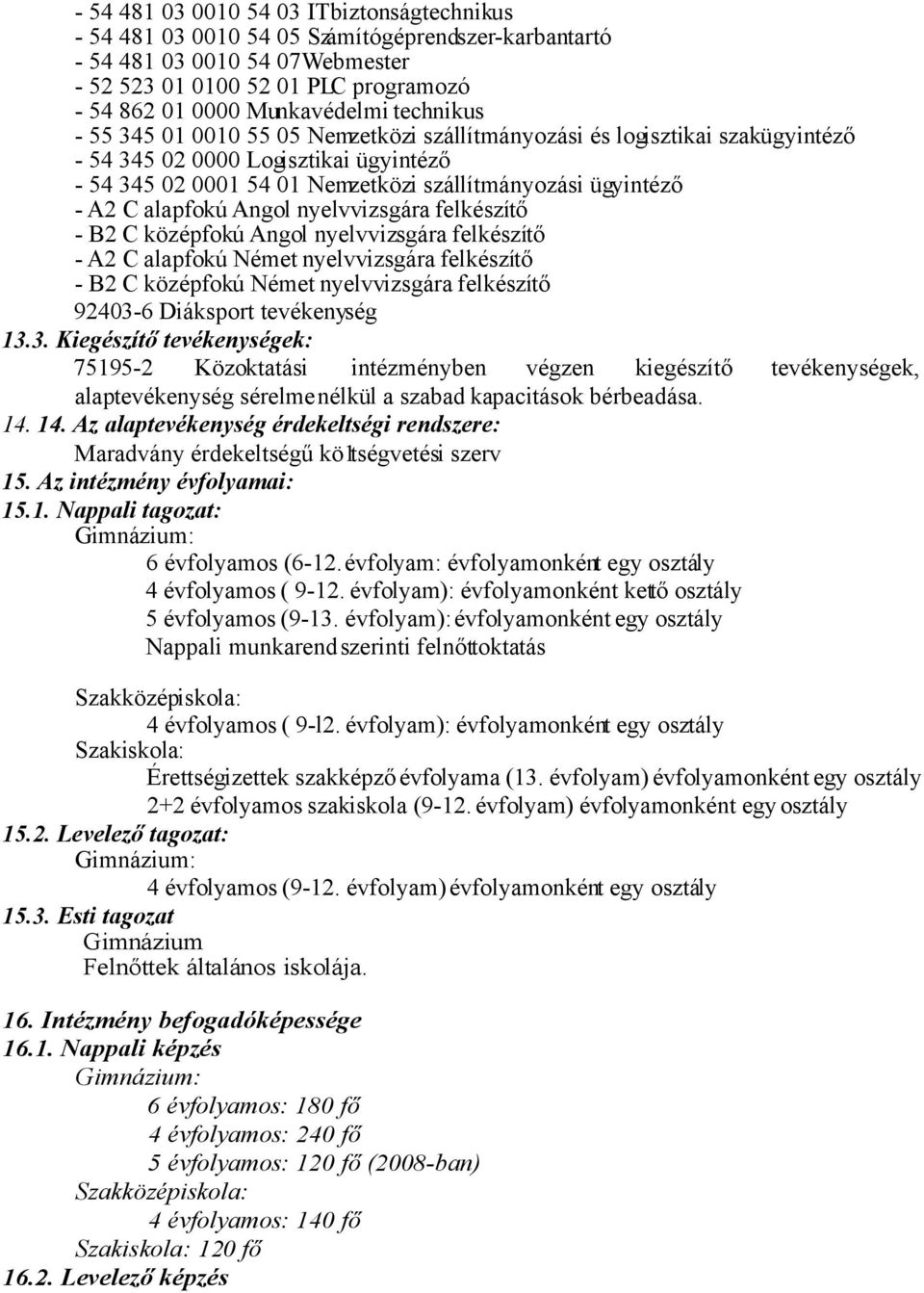 alapfokú Angol nyelvvizsgára felkészítő - B2 C középfokú Angol nyelvvizsgára felkészítő - A2 C alapfokú Német nyelvvizsgára felkészítő - B2 C középfokú Német nyelvvizsgára felkészítő 92403-6