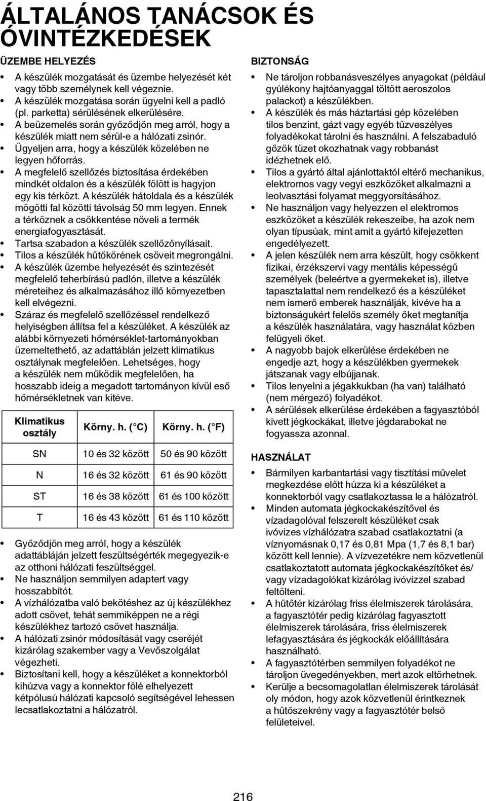 A megfelelő szellőzés biztosítása érdekében mindkét oldalon és a készülék fölött is hagyjon egy kis térközt. A készülék hátoldala és a készülék mögötti fal közötti távolság 50 mm legyen.