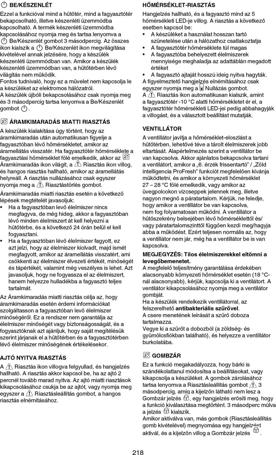 Az összes ikon kialszik a Be/Készenlét ikon megvilágítása kivételével annak jelzésére, hogy a készülék készenléti üzemmódban van.