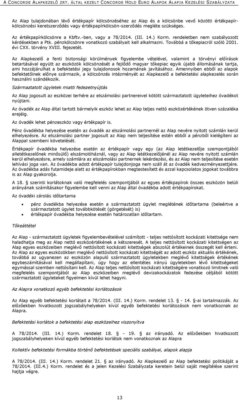 Továbbá a tőkepiacról szóló 2001. évi CXX. törvény XVIII. fejezetét.