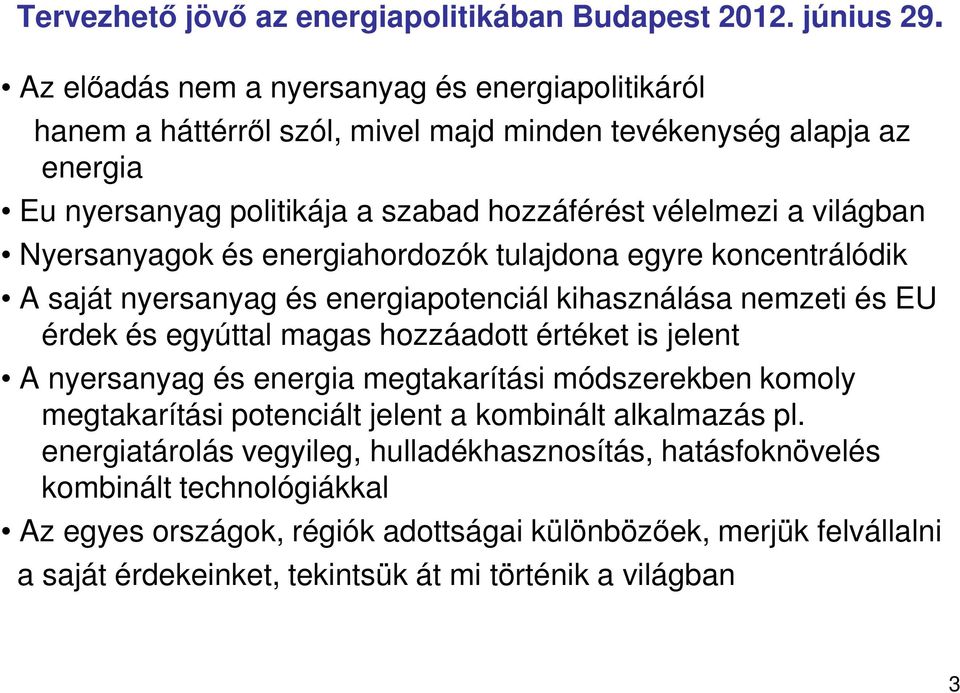 koncentrálódik A saját nyersanyag és energiapotenciál kihasználása nemzeti és EU érdek és egyúttal magas hozzáadott értéket is jelent A nyersanyag és energia megtakarítási módszerekben komoly