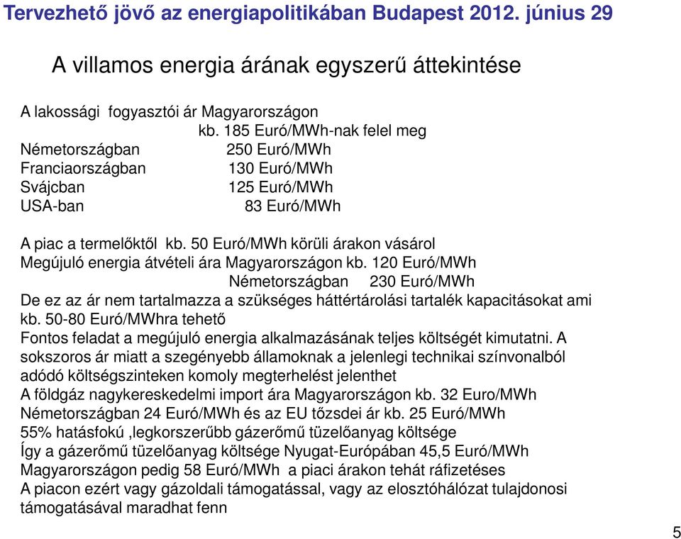 50 Euró/MWh körüli árakon vásárol Megújuló energia átvételi ára Magyarországon kb.