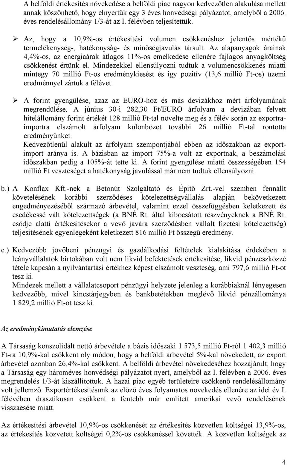 Az alapanyagok árainak 4,4%-os, az energiaárak átlagos 11%-os emelkedése ellenére fajlagos anyagköltség csökkenést értünk el.