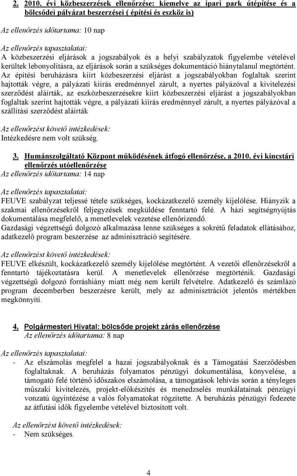 és a helyi szabályzatok figyelembe vételével kerültek lebonyolításra, az eljárások során a szükséges dokumentáció hiánytalanul megtörtént.