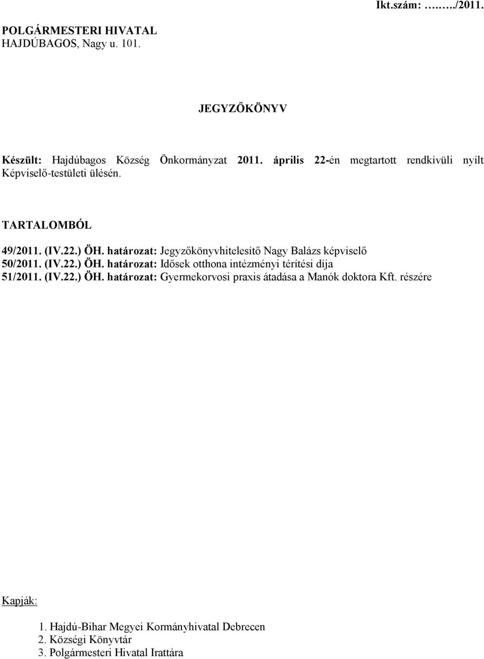 határozat: Jegyzőkönyvhitelesítő Nagy Balázs képviselő 50/2011. (IV.22.) ÖH. határozat: Idősek otthona intézményi térítési díja 51/2011.