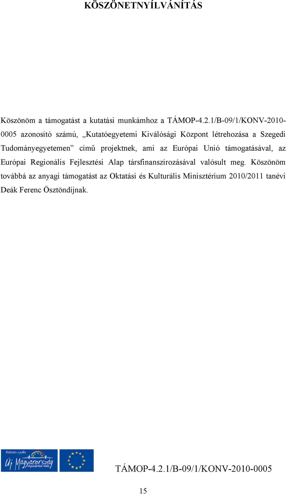 című projektnek, ami az Európai Unió támogatásával, az Európai Regionális Fejlesztési Alap társfinanszírozásával