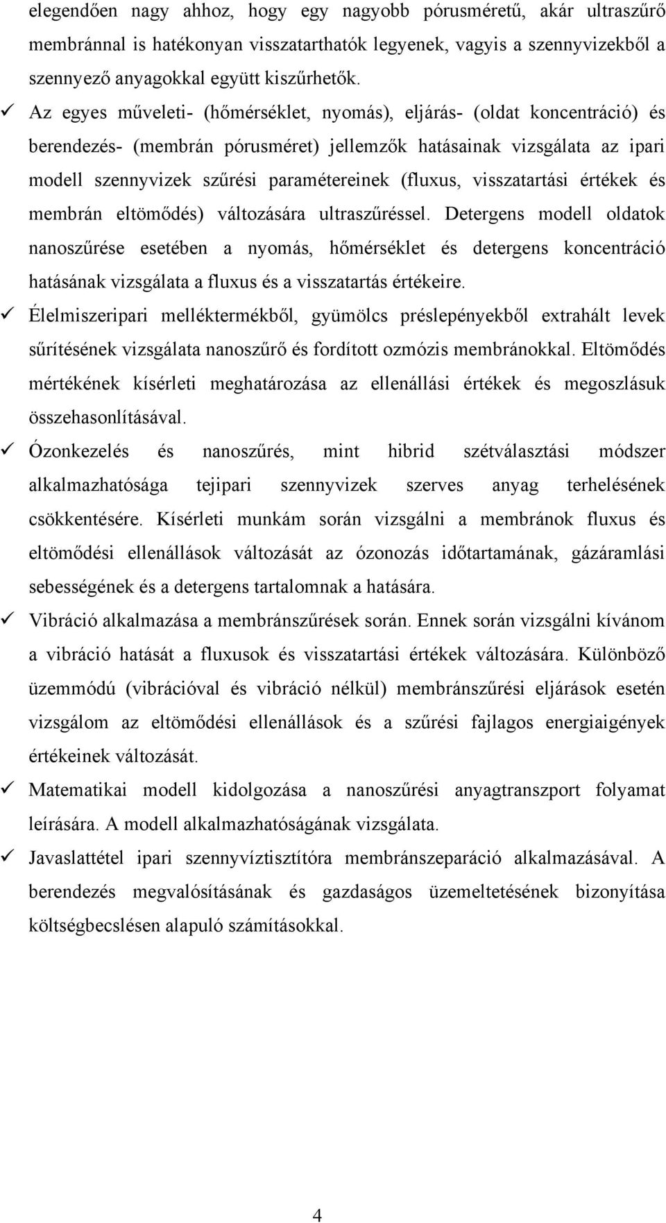 visszatartási értékek és membrán eltömődés) változására ultraszűréssel.
