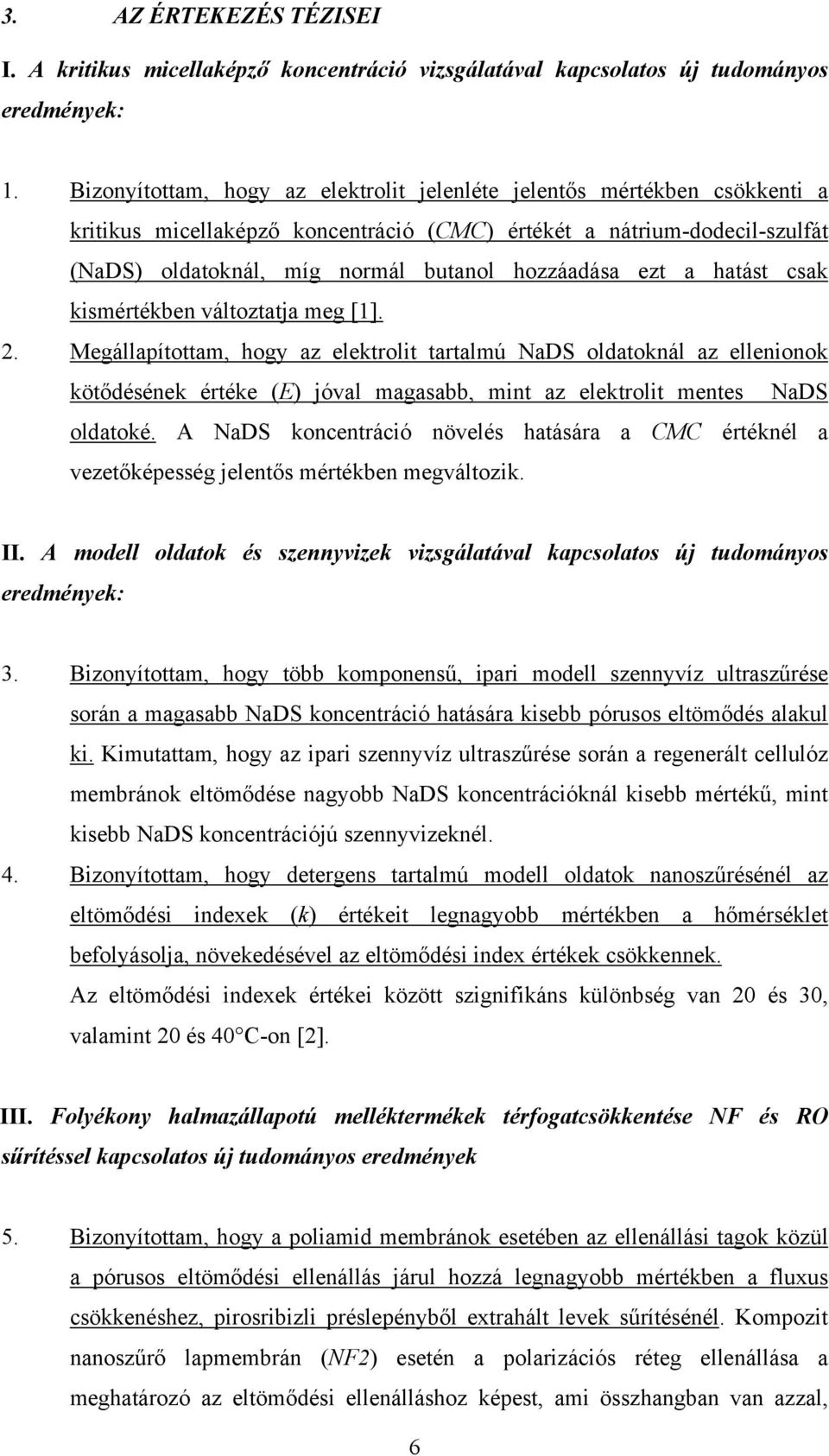 ezt a hatást csak kismértékben változtatja meg [1]. 2.