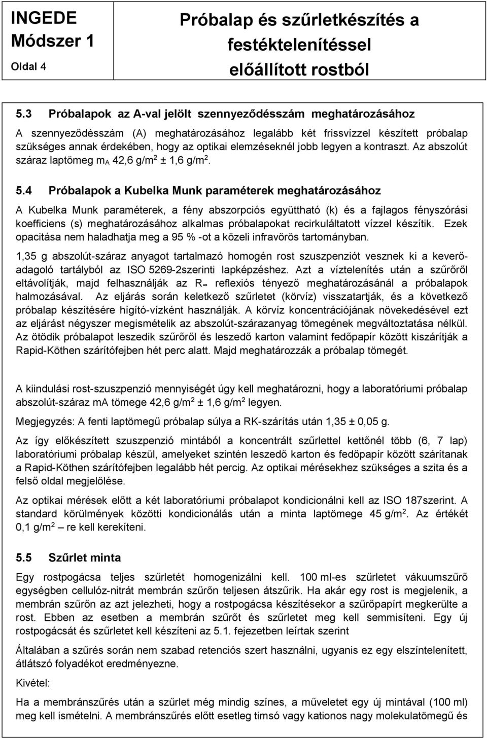 elemzéseknél jobb legyen a kontraszt. Az abszolút száraz laptömeg m A 42,6 g/m 2 ± 1,6 g/m 2. 5.