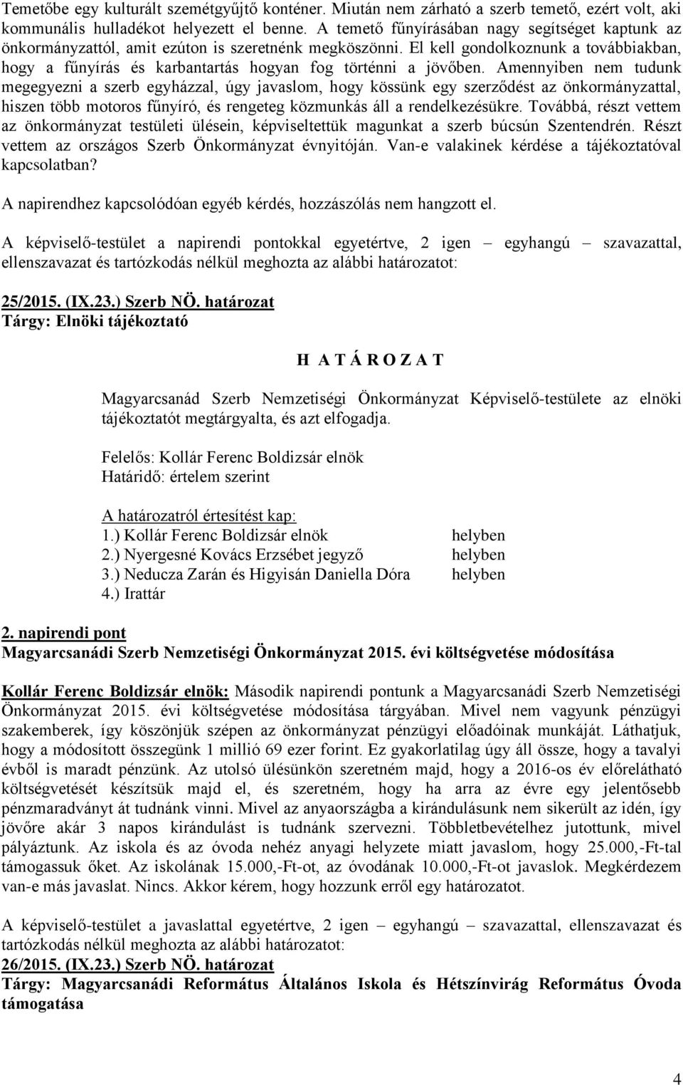 El kell gondolkoznunk a továbbiakban, hogy a fűnyírás és karbantartás hogyan fog történni a jövőben.