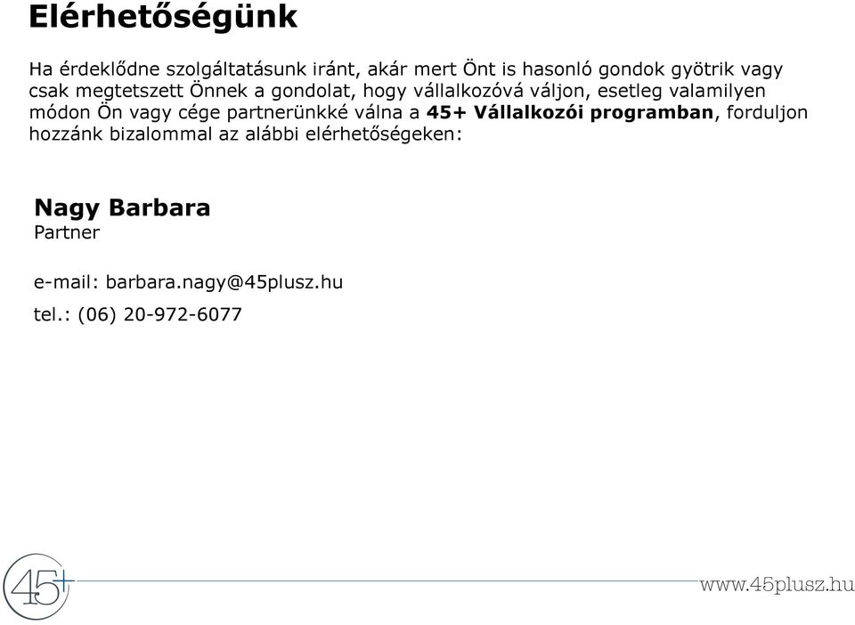 vagy cége partnerünkké válna a 45+ Vállalkozói programban, forduljon hozzánk bizalommal az