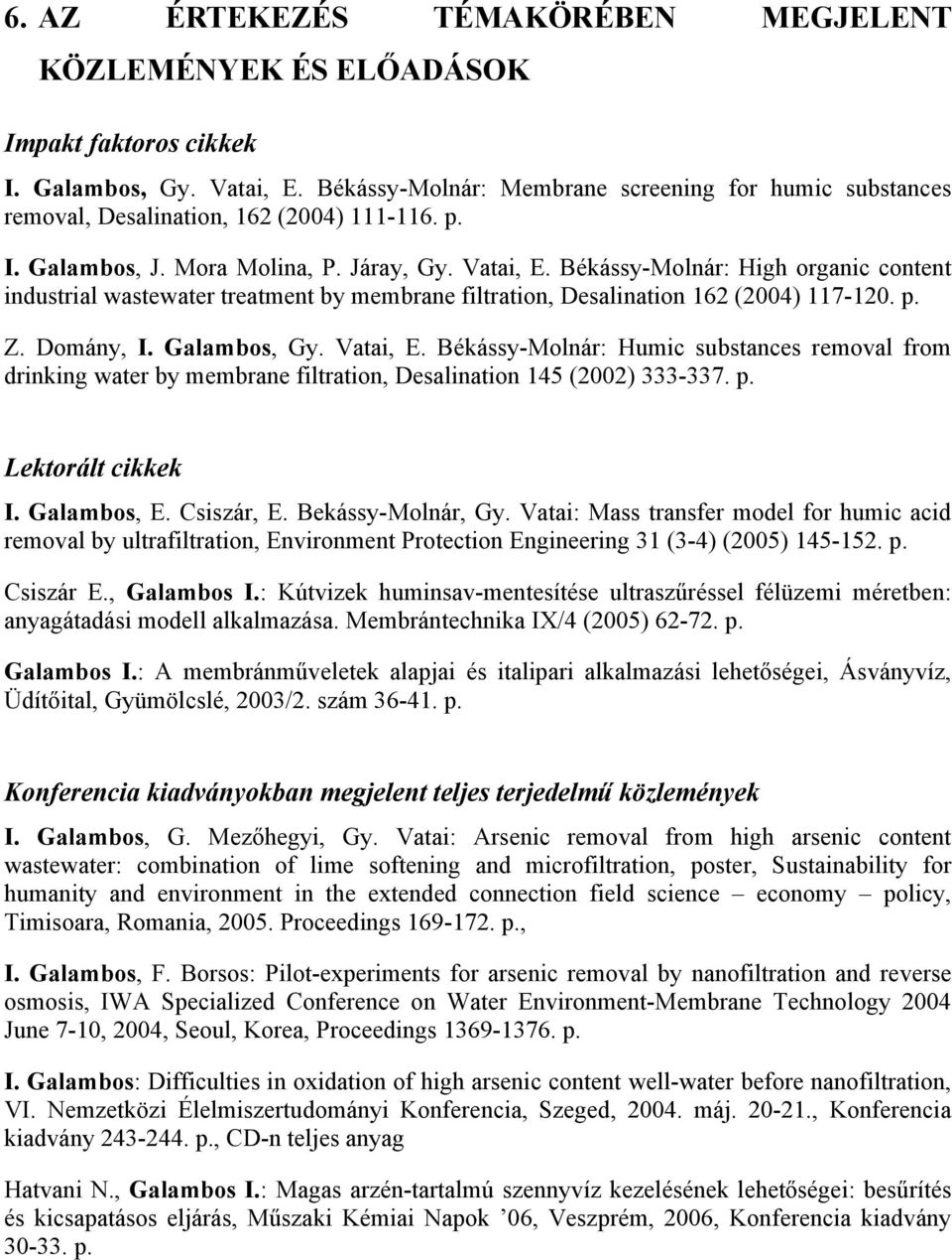 Békássy-Molnár: High organic content industrial wastewater treatment by membrane filtration, Desalination 162 (2004) 117-120. p. Z. Domány, I. Galambos, Gy. Vatai, E.