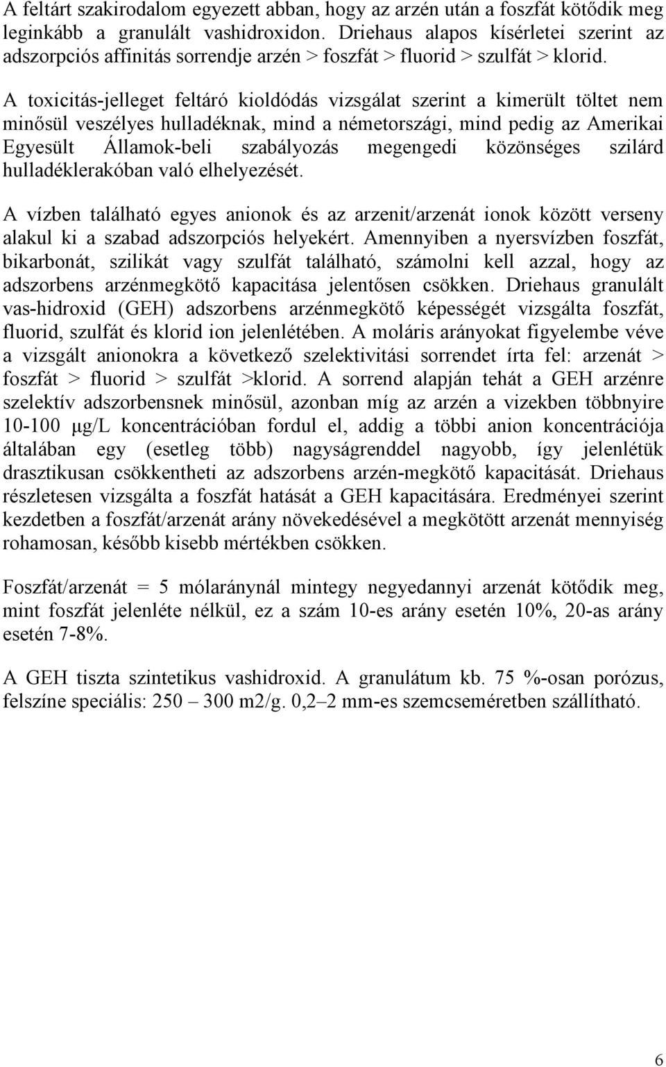 A toxicitás-jelleget feltáró kioldódás vizsgálat szerint a kimerült töltet nem minısül veszélyes hulladéknak, mind a németországi, mind pedig az Amerikai Egyesült Államok-beli szabályozás megengedi