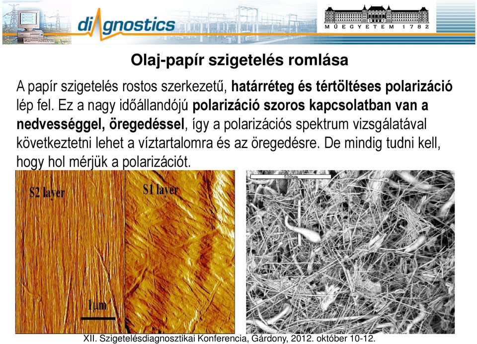 Ez a nagy időállandójú polarizáció szoros kapcsolatban van a nedvességgel, öregedéssel,