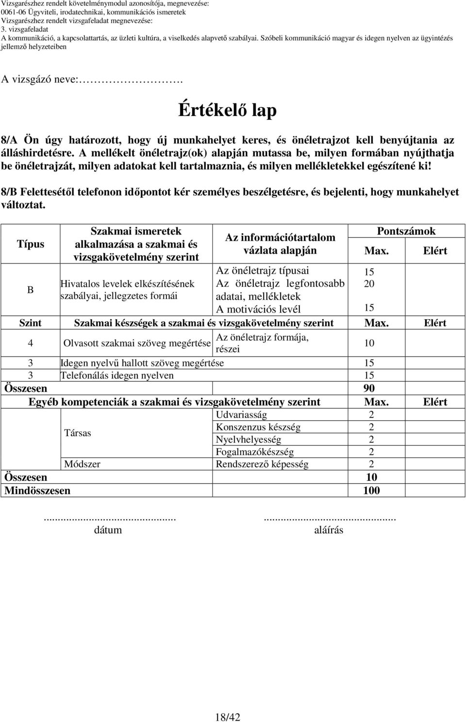 8/B Felettesétıl telefonon idıpontot kér személyes beszélgetésre, és bejelenti, hogy munkahelyet változtat.