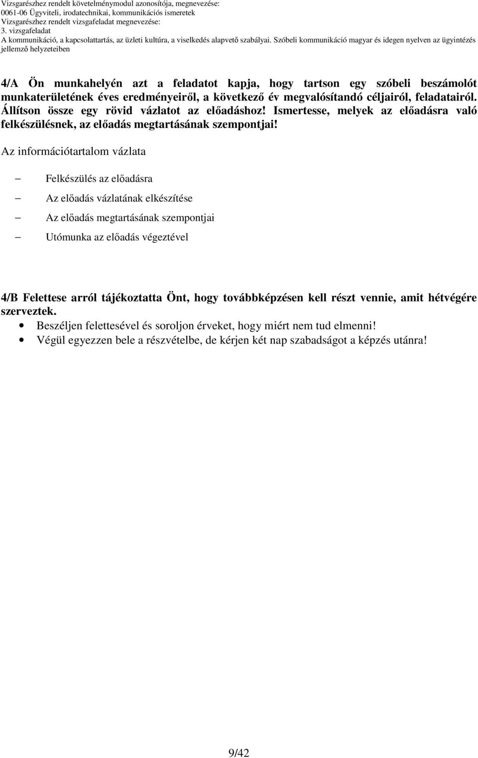 Az információtartalom vázlata Felkészülés az elıadásra Az elıadás vázlatának elkészítése Az elıadás megtartásának szempontjai Utómunka az elıadás végeztével 4/B Felettese arról