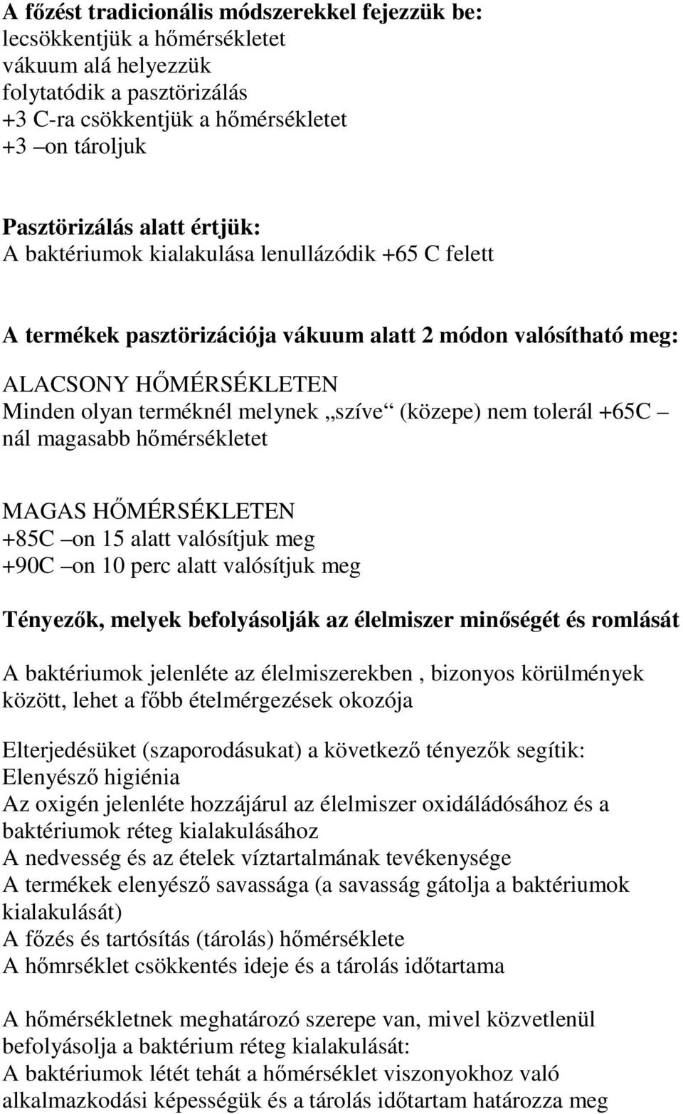 tolerál +65C nál magasabb hmérsékletet MAGAS HMÉRSÉKLETEN +85C on 15 alatt valósítjuk meg +90C on 10 perc alatt valósítjuk meg Tényezk, melyek befolyásolják az élelmiszer minségét és romlását A