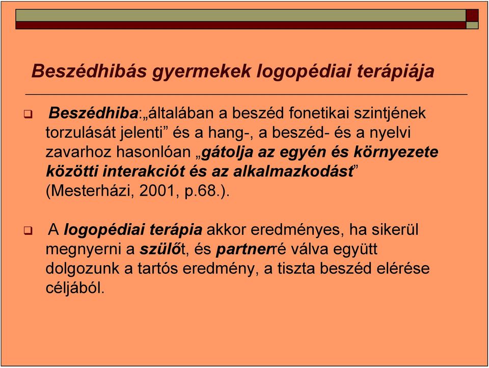 interakciót és az alkalmazkodást (Mesterházi, 2001, p.68.).