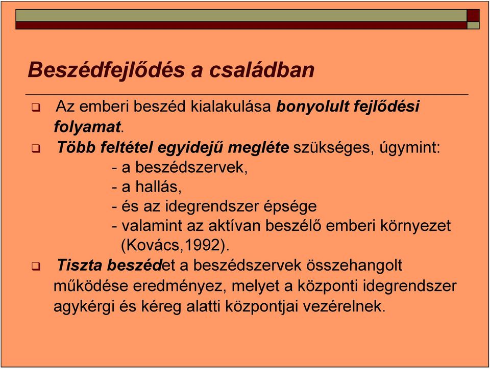 idegrendszer épsége - valamint az aktívan beszélő emberi környezet (Kovács,1992).