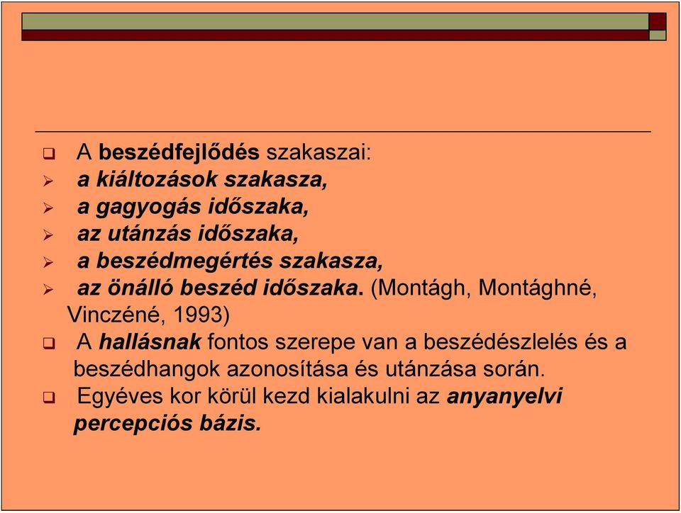 (Montágh, Montághné, Vinczéné, 1993) A hallásnak fontos szerepe van a beszédészlelés