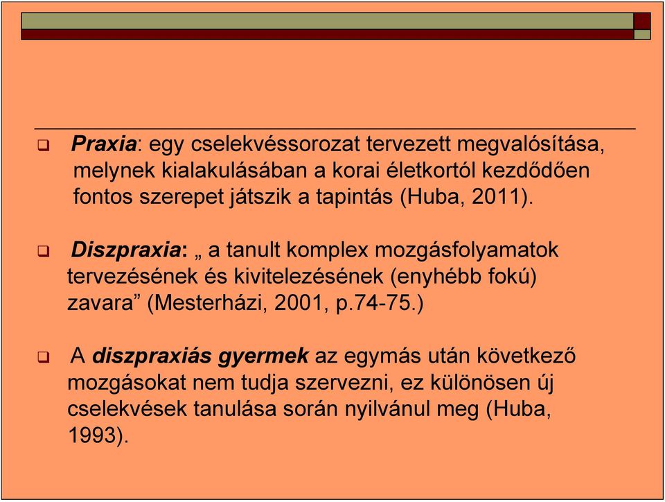 Diszpraxia: a tanult komplex mozgásfolyamatok tervezésének és kivitelezésének (enyhébb fokú) zavara