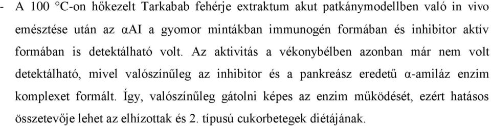 Az aktivitás a vékonybélben azonban már nem volt detektálható, mivel valószínűleg az inhibitor és a pankreász eredetű