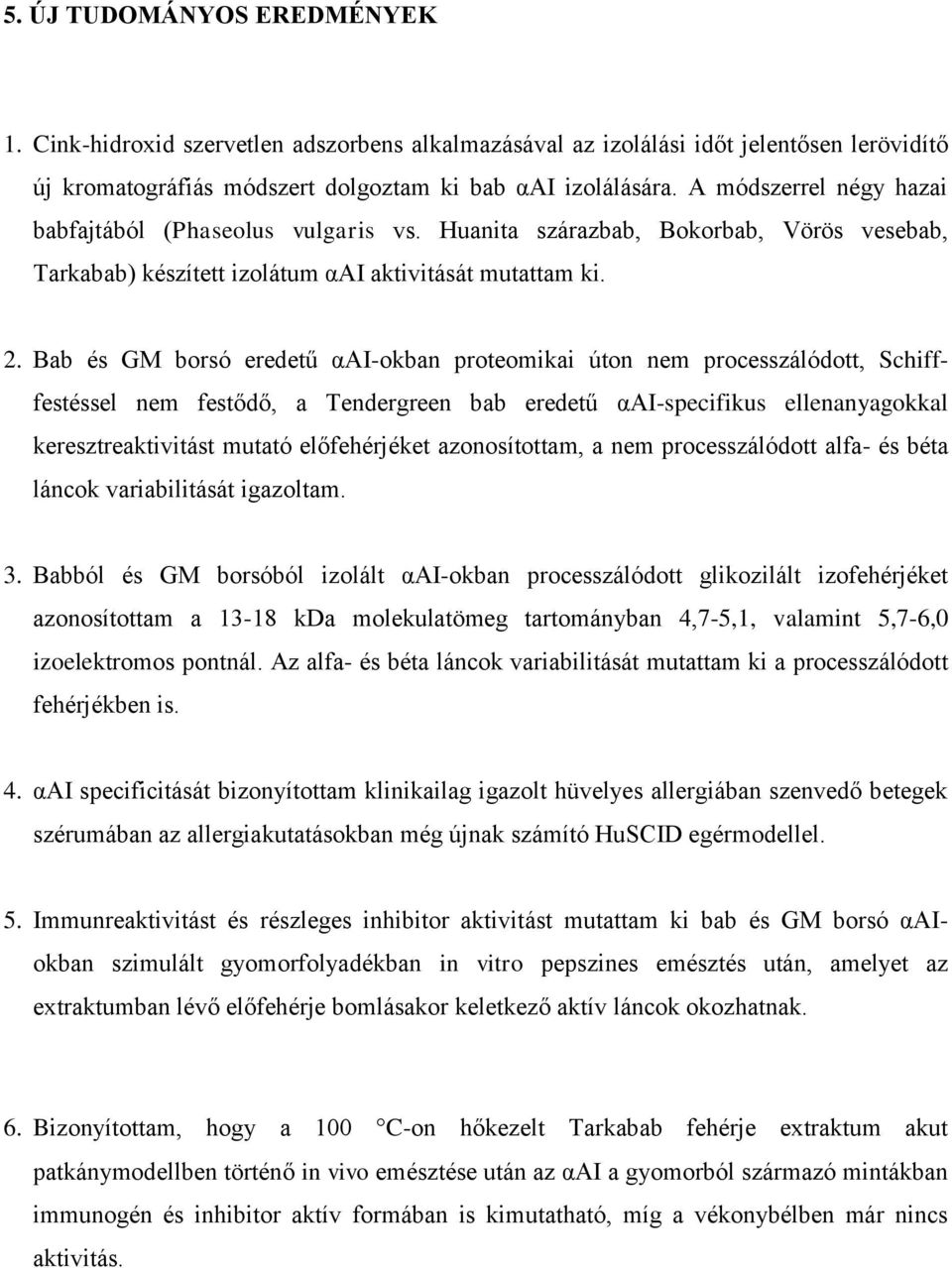 Bab és GM borsó eredetű ααi-okban proteomikai úton nem processzálódott, Schifffestéssel nem festődő, a Tendergreen bab eredetű ααi-specifikus ellenanyagokkal keresztreaktivitást mutató előfehérjéket