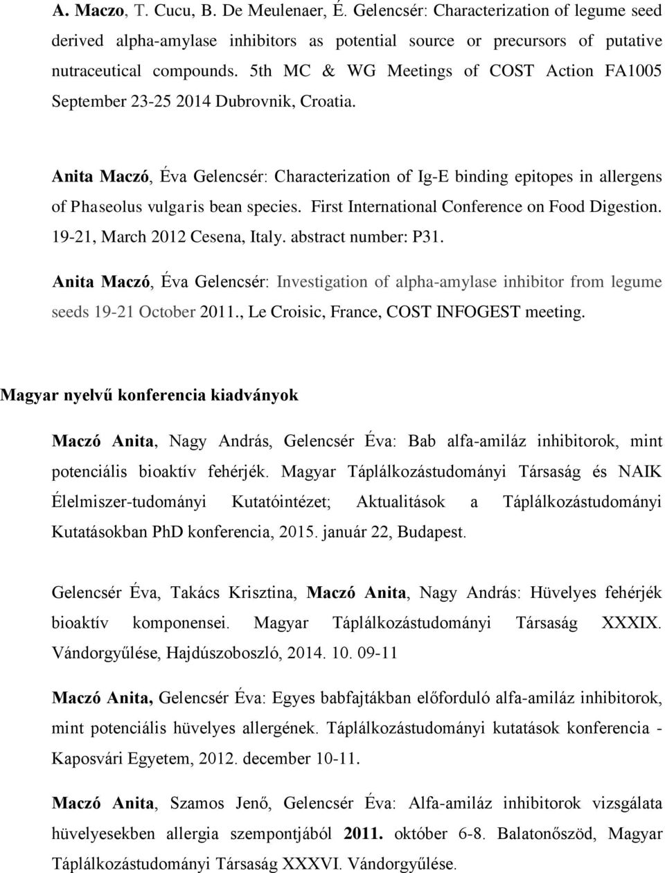 Anita Maczó, Éva Gelencsér: Characterization of Ig-E binding epitopes in allergens of Phaseolus vulgaris bean species. First International Conference on Food Digestion.