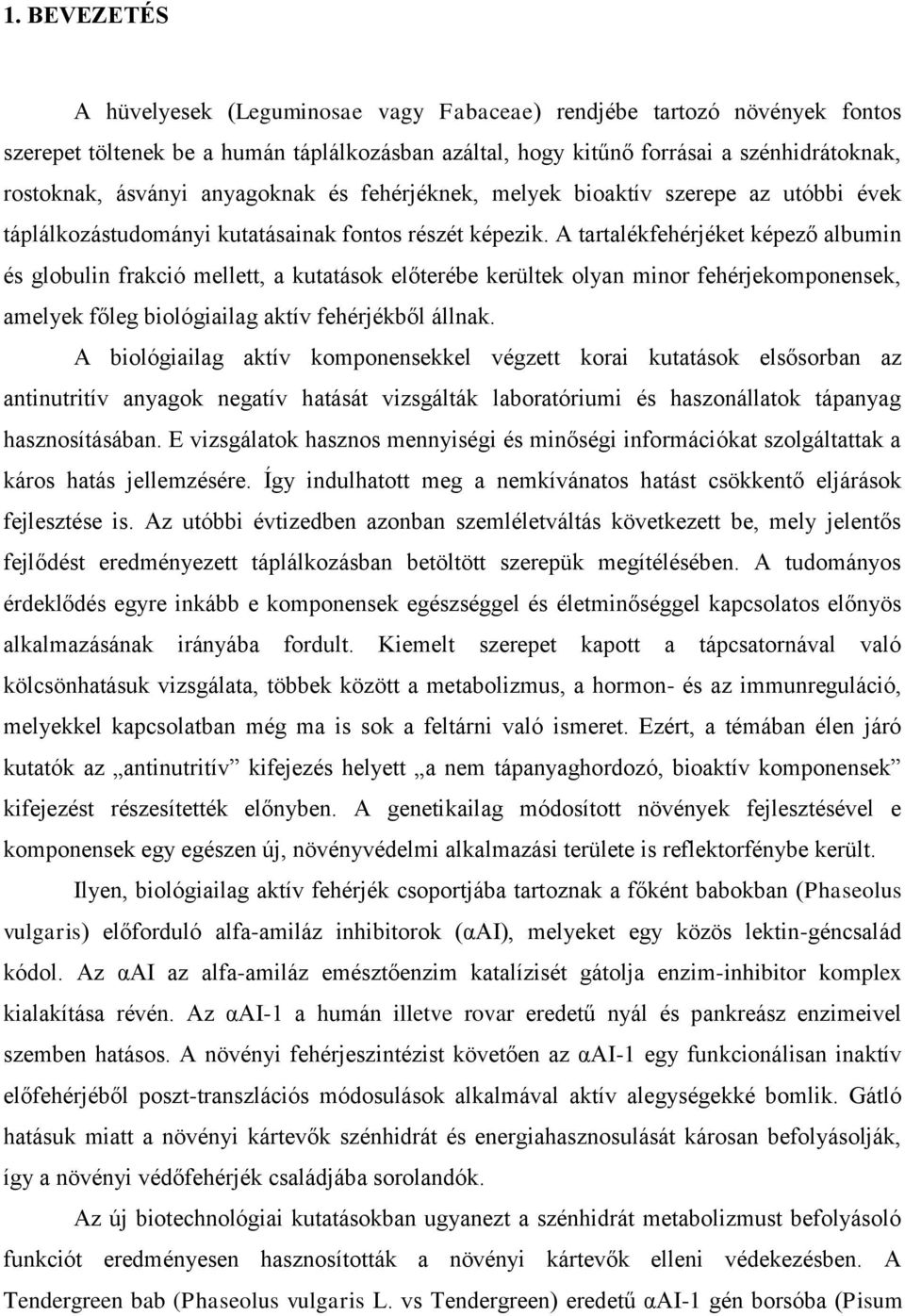 A tartalékfehérjéket képező albumin és globulin frakció mellett, a kutatások előterébe kerültek olyan minor fehérjekomponensek, amelyek főleg biológiailag aktív fehérjékből állnak.