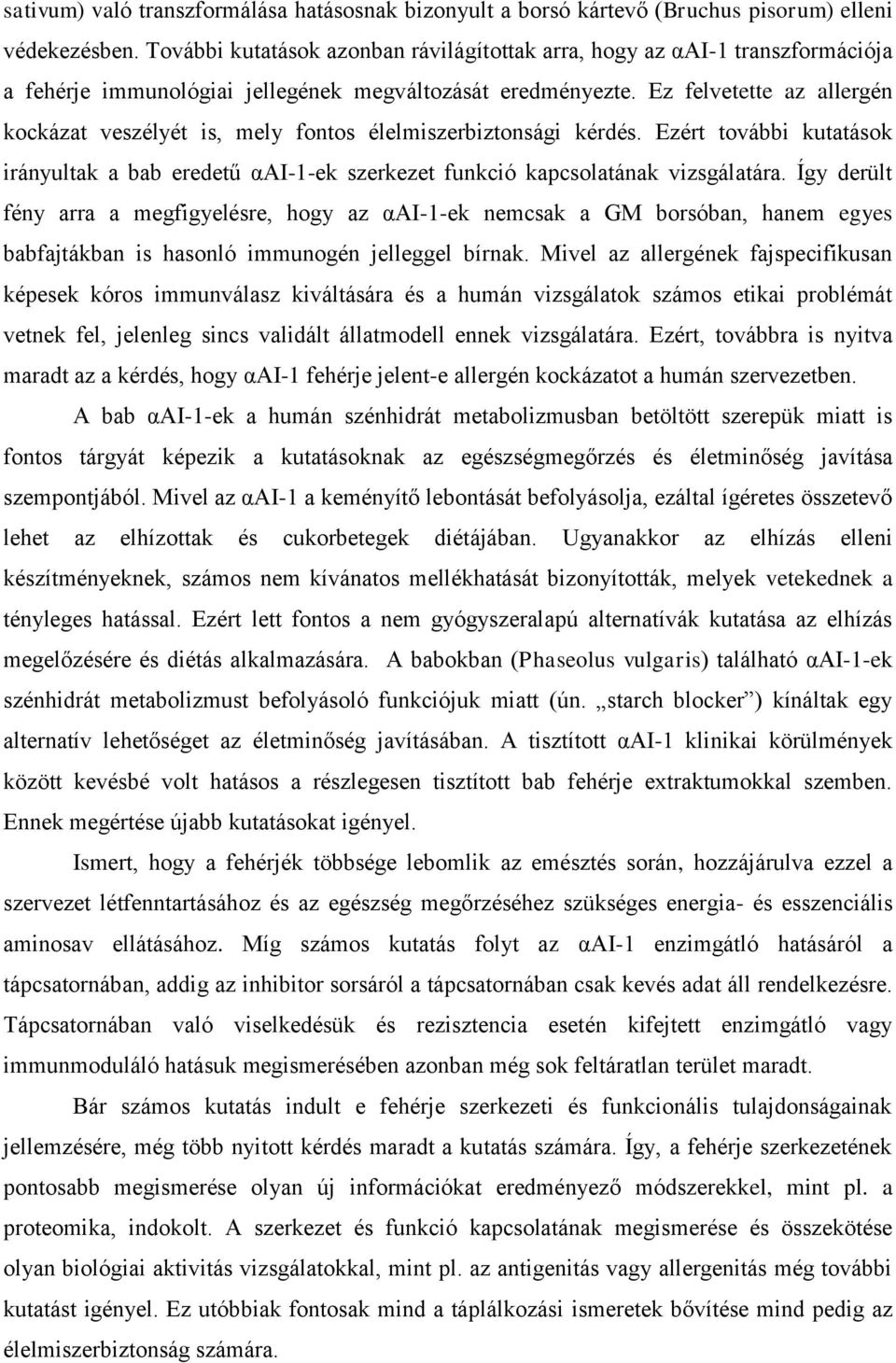 Ez felvetette az allergén kockázat veszélyét is, mely fontos élelmiszerbiztonsági kérdés. Ezért további kutatások irányultak a bab eredetű ααi-1-ek szerkezet funkció kapcsolatának vizsgálatára.