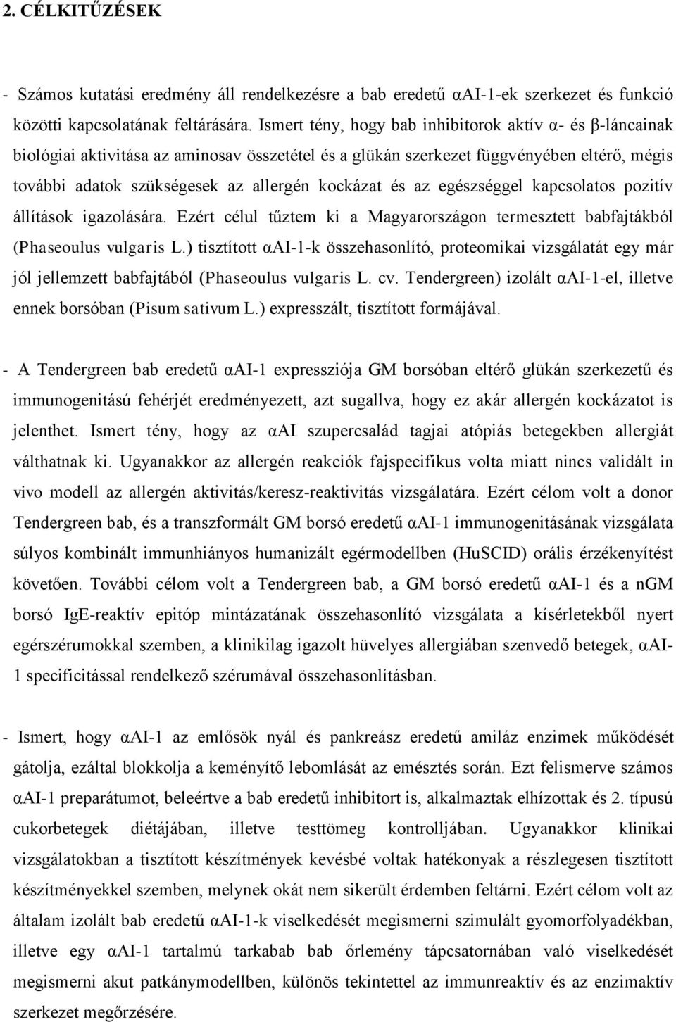 és az egészséggel kapcsolatos pozitív állítások igazolására. Ezért célul tűztem ki a Magyarországon termesztett babfajtákból (Phaseoulus vulgaris L.