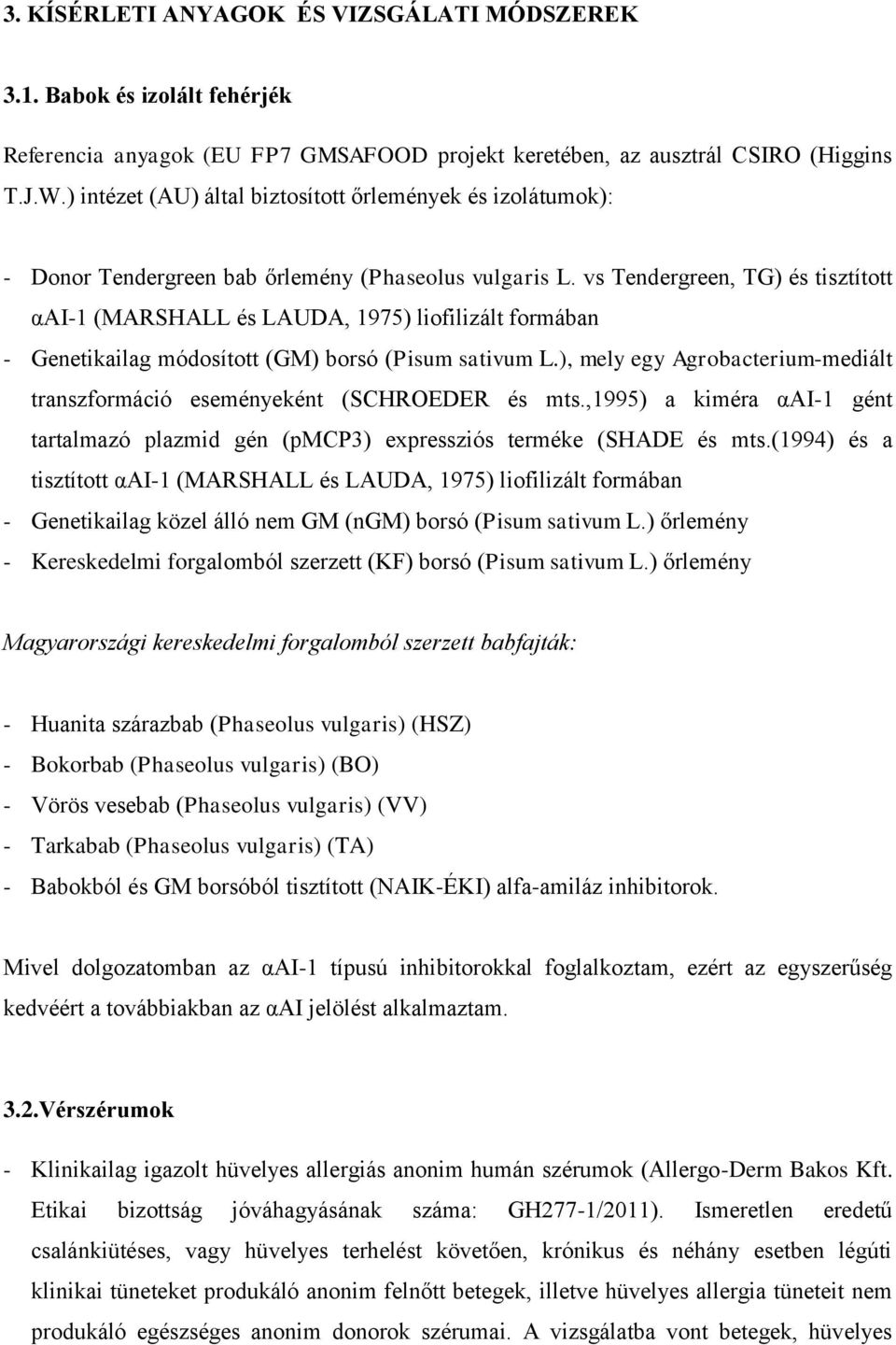 vs Tendergreen, TG) és tisztított αai-1 (MARSHALL és LAUDA, 1975) liofilizált formában - Genetikailag módosított (GM) borsó (Pisum sativum L.