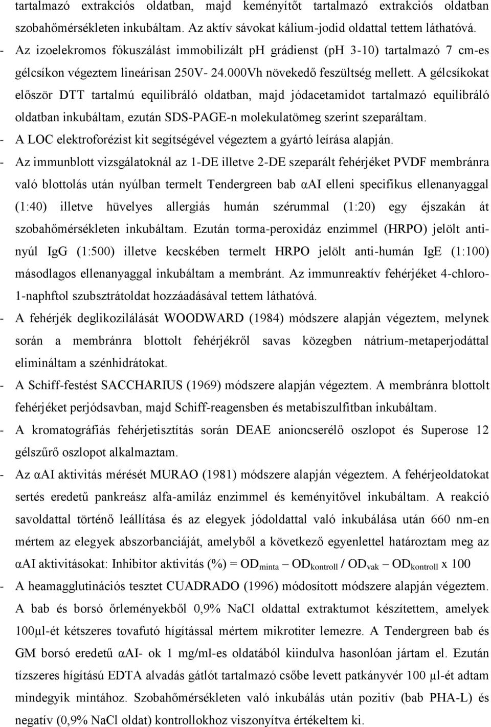 A gélcsíkokat először DTT tartalmú equilibráló oldatban, majd jódacetamidot tartalmazó equilibráló oldatban inkubáltam, ezután SDS-PAGE-n molekulatömeg szerint szeparáltam.