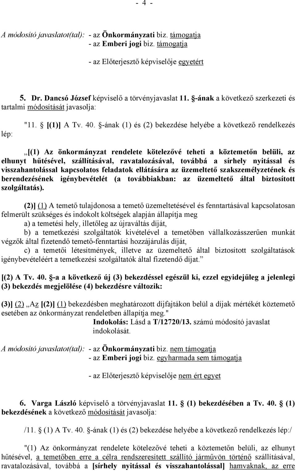 sírhely nyitással és visszahantolással kapcsolatos feladatok ellátására az üzemeltető szakszemélyzetének és berendezésének igénybevételét (a továbbiakban: az üzemeltető által biztosított