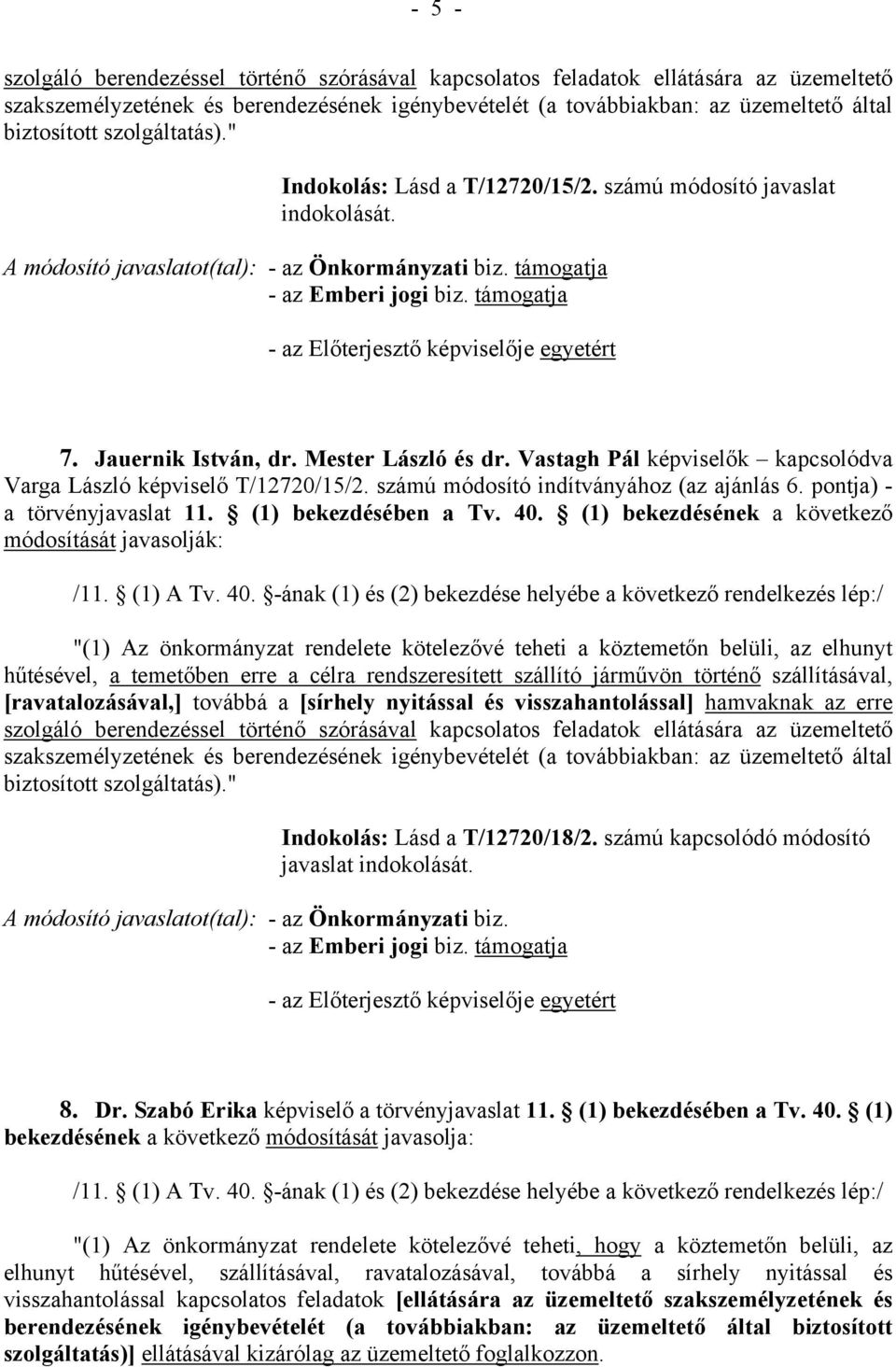 számú módosító indítványához (az ajánlás 6. pontja) - a törvényjavaslat 11. (1) bekezdésében a Tv. 40.