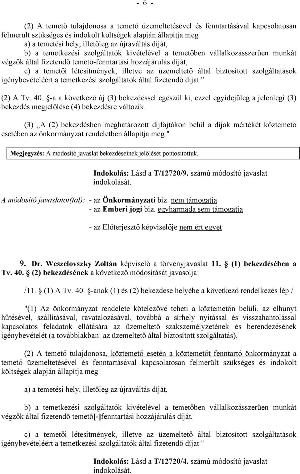 által biztosított szolgáltatások igénybevételéért a temetkezési szolgáltatók által fizetendő díjat. (2) A Tv. 40.