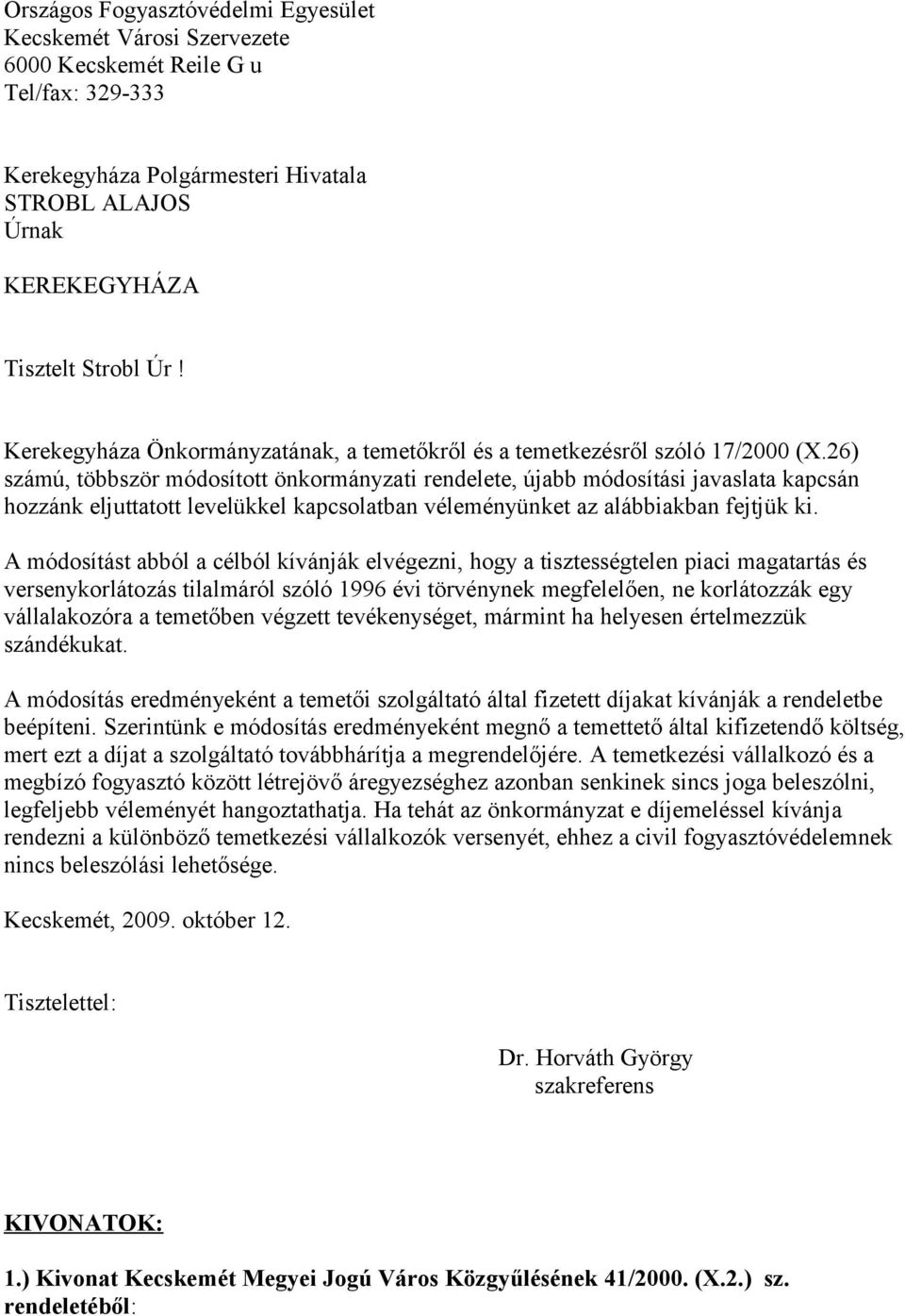 26) számú, többször módosított önkormányzati rendelete, újabb módosítási javaslata kapcsán hozzánk eljuttatott levelükkel kapcsolatban véleményünket az alábbiakban fejtjük ki.