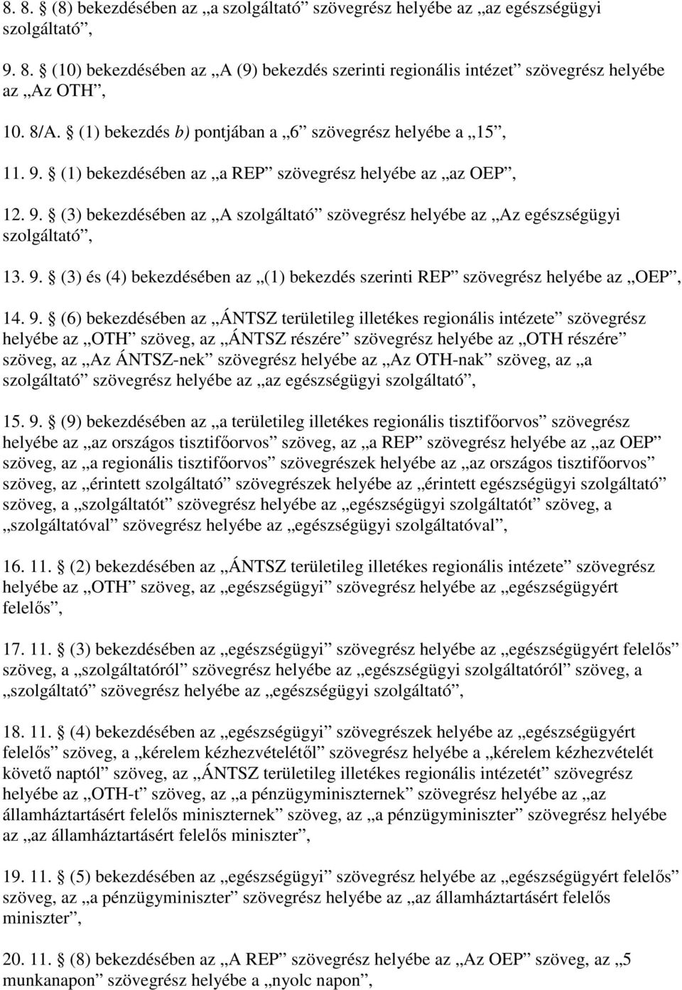 9. (3) és (4) bekezdésében az (1) bekezdés szerinti REP szövegrész helyébe az OEP, 14. 9.