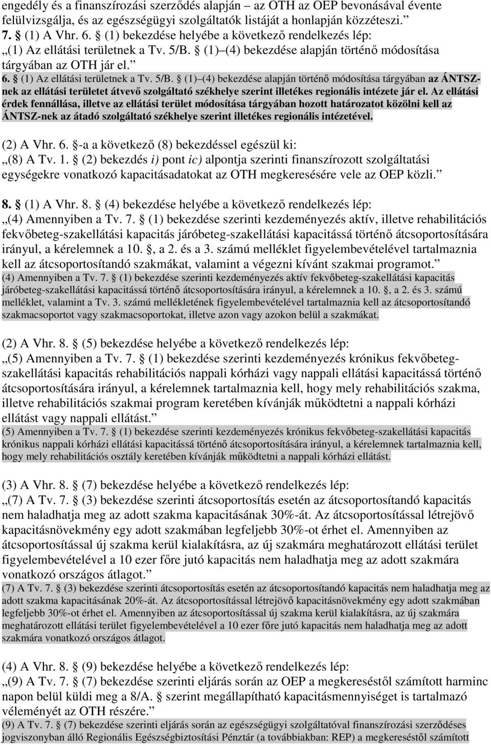 (1) (4) bekezdése alapján történı módosítása tárgyában az OTH jár el. 6. (1) Az ellátási területnek a Tv. 5/B.