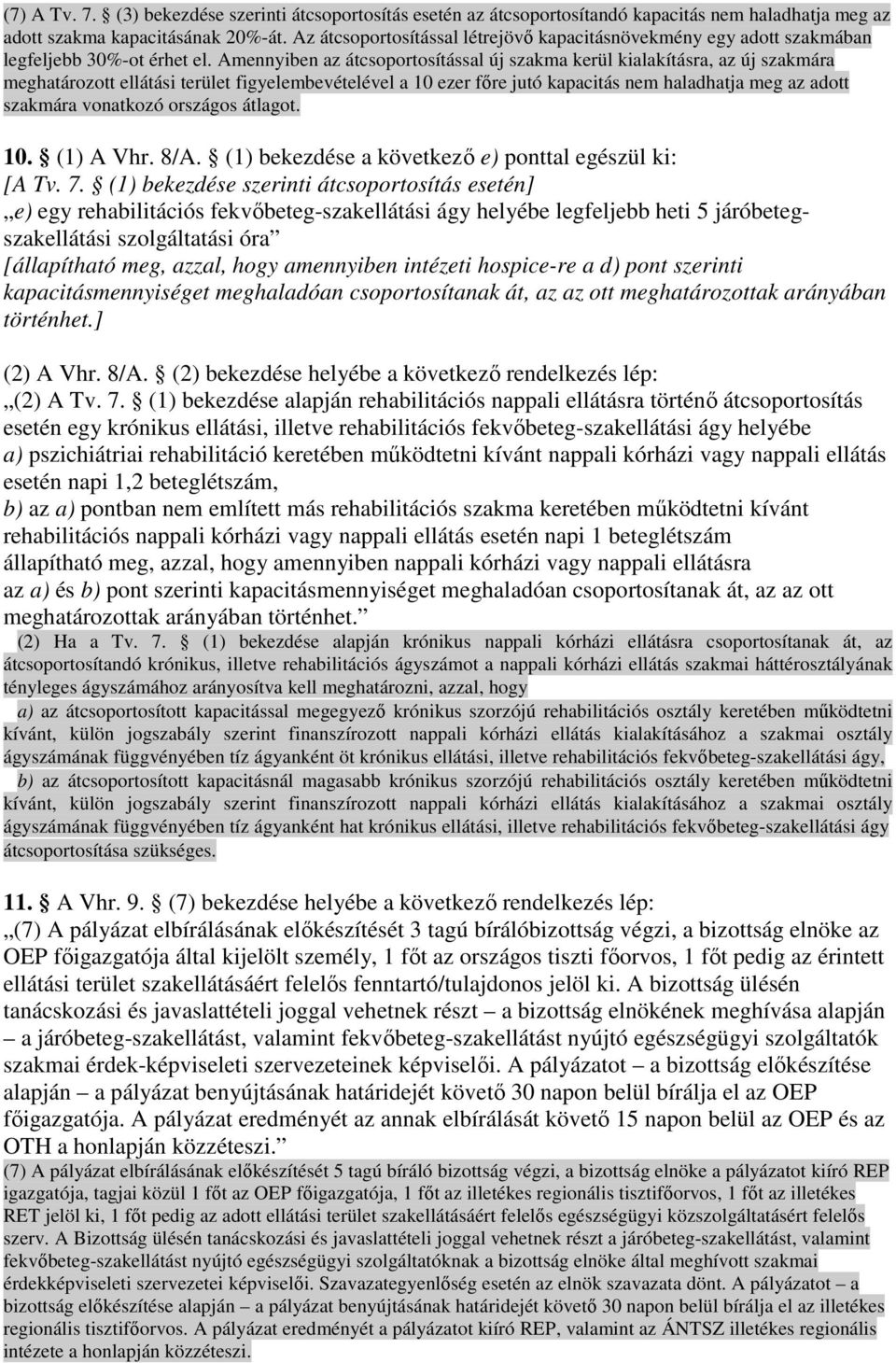 Amennyiben az átcsoportosítással új szakma kerül kialakításra, az új szakmára meghatározott ellátási terület figyelembevételével a 10 ezer fıre jutó kapacitás nem haladhatja meg az adott szakmára