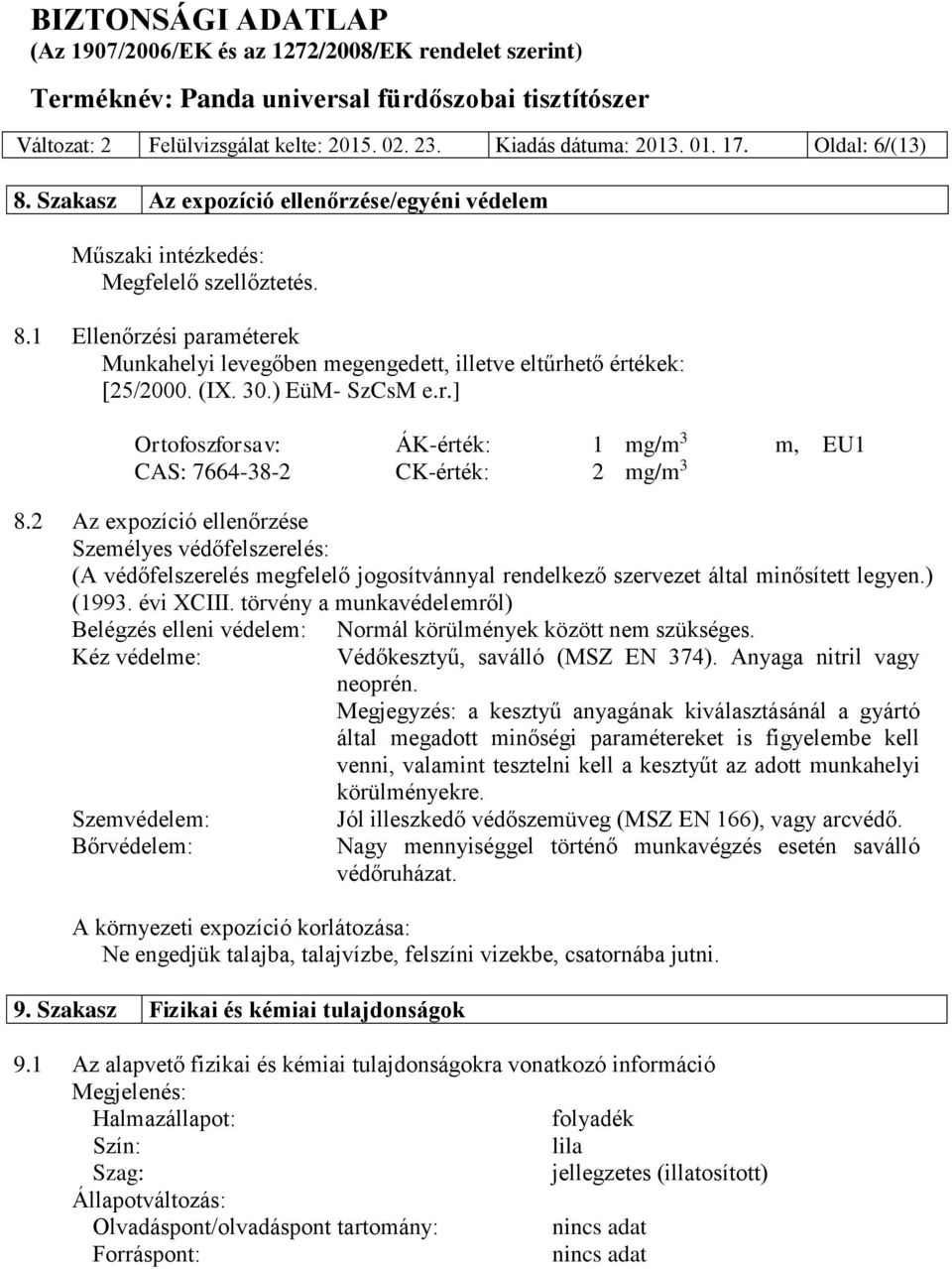 2 Az expozíció ellenőrzése Személyes védőfelszerelés: (A védőfelszerelés megfelelő jogosítvánnyal rendelkező szervezet által minősített legyen.) (1993. évi XCIII.